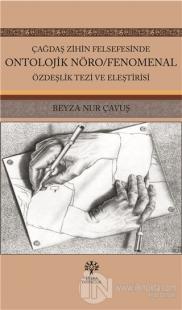 Çağdaş Zihin Felsefesinde Ontolojik Nöro/Fenomenal Özdeşlik Tezi ve Eleştirisi