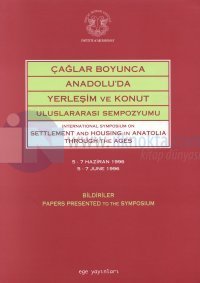 Çağlar Boyunca Anadolu'da Yerleşim ve Konut Uluslararası Sempozyumu International Symposium on Settl