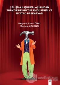 Çalışma İlişkileri Açısından Türkiyede Kültür Endüstrisi Ve Tiyatro Prekaryası