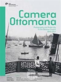 Camera Ottomana - Photographt and Modernity in the Ottoman Empire 1840-1914 (İngilizce)