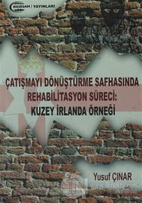 Çatışmayı Dönüştürme Safhasında Rehabilitasyon Süreci : Kuzey İrlanda Örneği