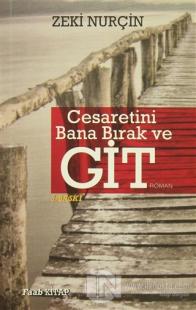 Cesaretini Bana Bırak ve Git