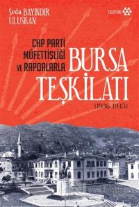 CHP Parti Müfettişliği ve Raporlarla Bursa Teşkilatı (1936-1945)