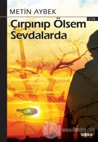 Çırpınıp Ölsem Sevdalarda