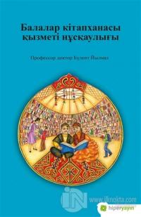 Çocuk Kütüphanesi Hizmetleri Kılavuzu (Kazakça)