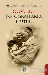 Çocuklar İçin Fotoğraflarla Nutuk Mustafa Kemal Atatürk