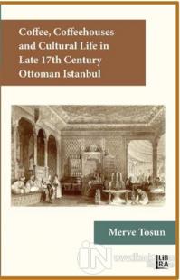 Coffee Coffeehouses and Cultural Life in Late 17th Century Ottoman Istanbul