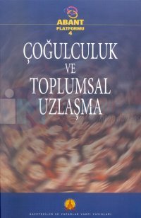 Çoğulculuk ve Toplumsal UzlaşmaAbant Platformu - 4
