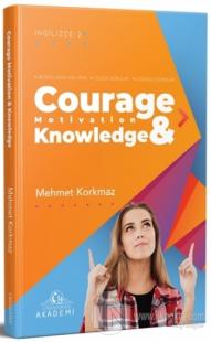 Courage Motivation & Knowledge