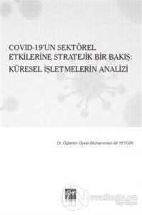 Covid-19'un Sektörel Etkilerine Stratejik Bir Bakış: Küresel İşletmelerin Analizi