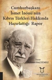 Cumhurbaşkanı İsmet İnönü'nün Kıbrıs Türkleri Hakkında Hazırlattığı Rapor