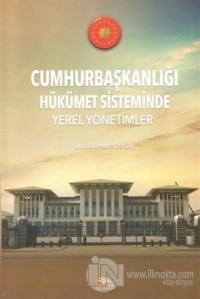 Cumhurbaşkanlığı Hükümet Sisteminde Yerel Yönetimler