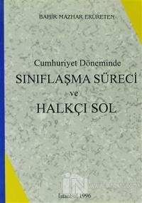 Cumhuriyet Döneminde Sınıflaşma Süreci ve Halkçı Sol