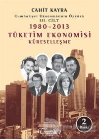 Cumhuriyet Ekonomisinin Öyküsü 3. Cilt : 1980 -2013 Tüketim Ekonomisi Küreselleşme