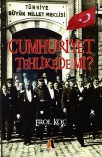 Cumhuriyet Tehlikede mi?