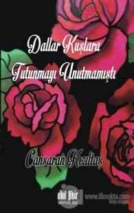 Dallar Kuşlara Tutunmayı Unutmamıştı
