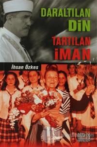 Daraltılan Din Tartılan İman