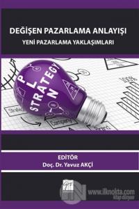 Değişen Pazarlama Anlayışı: Yeni Pazarlama Yaklaşımları