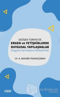 Değişen Türkiye'de Ergen ve Yetişkinlerde Duygusal Yapılaşmalar