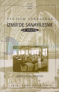 Değişim Sürecinde İzmir'de Sanayileşme19. Yüzyıl