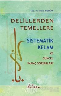 Delillerden Temellere Sistematik Kelam ve Güncel İnanç Sorunları