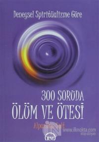 Deneysel Spiritüalizme Göre: 300 Soruda Ölüm ve Ötesi