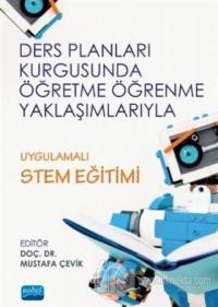 Ders Planları Kurgusunda Öğretme Öğrenme Yaklaşımlarıyla Uygulamalı STEM Eğitimi