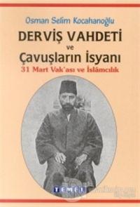 Derviş Vahdeti ve Çavuşların İsyanı 31 Mart Vak'ası ve İslamcılık