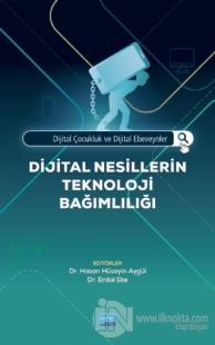 Dijital Çocukluk ve Dijital Ebeveynler - Dijital Nesillerin Teknoloji Bağımlılığı