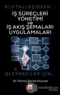 Dijitalleşirken İş Süreçleri Yönetimi ve İş Akış Şemaları Uygulamaları - İşletmeciler İçin