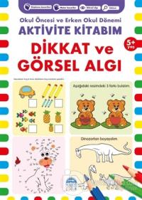 Dikkat ve Görsel Algı 5+ Yaş - Okul Öncesi ve Erken Okul Dönemi Aktivite Kitabım