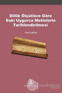 Dillik Ölçütlere Göre Eski Uygurca Metinlerin Tarihlendirilmesi