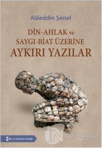 Din - Ahlak ve Saygı - Biat Üzerine Aykırı Yazılar