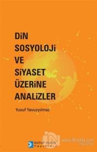 Din Sosyoloji ve Siyaset Üzerine Analizler