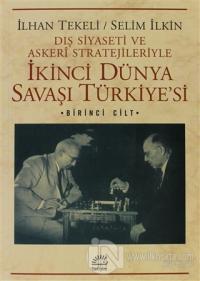 Dış Siyaseti ve Askeri Stratejileriyle İkinci Dünya Savaşı Türkiye'si 1. Cilt