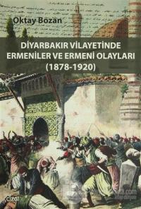 Diyarbakır Vilayetinde Ermeniler ve Ermeni Olayları (1878-1920)