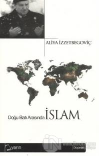 Doğu Batı Arasında İslam %20 indirimli Aliya İzzetbegoviç
