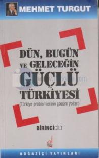 Dün, Bugün ve Geleceğin Güçlü Türkiyesi Cilt: 1