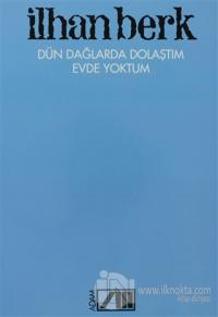 Dün Dağlarda Dolaştım Evde Yoktum