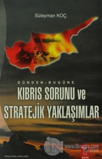 Dünden - Bugüne Kıbrıs Sorunu ve Stratejik Yaklaşımlar