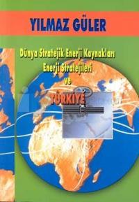 Dünya Stratejik Enerji Kaynakları Enerji Stratejileri ve Türkiye