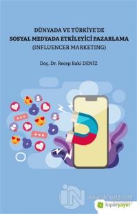 Dünya ve Türkiye'de Sosyal Medyada Etkileyici Pazarlama (Influencer Marketing)