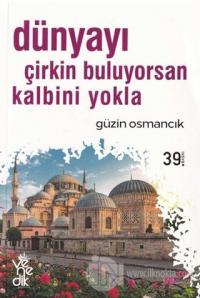Dünyayı Çirkin Buluyorsan Kalbini Yokla