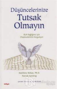 Düşüncelerinize Tutsak Olmayın