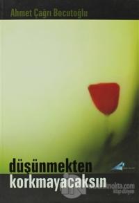 Düşünmekten Korkmayacaksın
