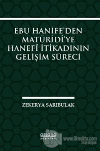 Ebu Hanife'den Matüridi'ye Hanefi İtikadının Gelişim Süreci