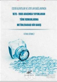 Edebi Alıntılar ve Atıflar Bağlamında 1870-1908 Arasında Yayımlanan Türk Romanlarına Metinlerarası Bir Bakış