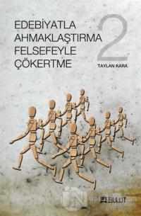 Edebiyatla Ahmaklaştırma Felsefeyle Çökertme 2