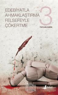 Edebiyatla Ahmaklaştırma Felsefeyle Çökertme 3