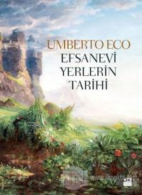 Efsanevi Yerlerin Tarihi (Ciltli) Umberto Eco